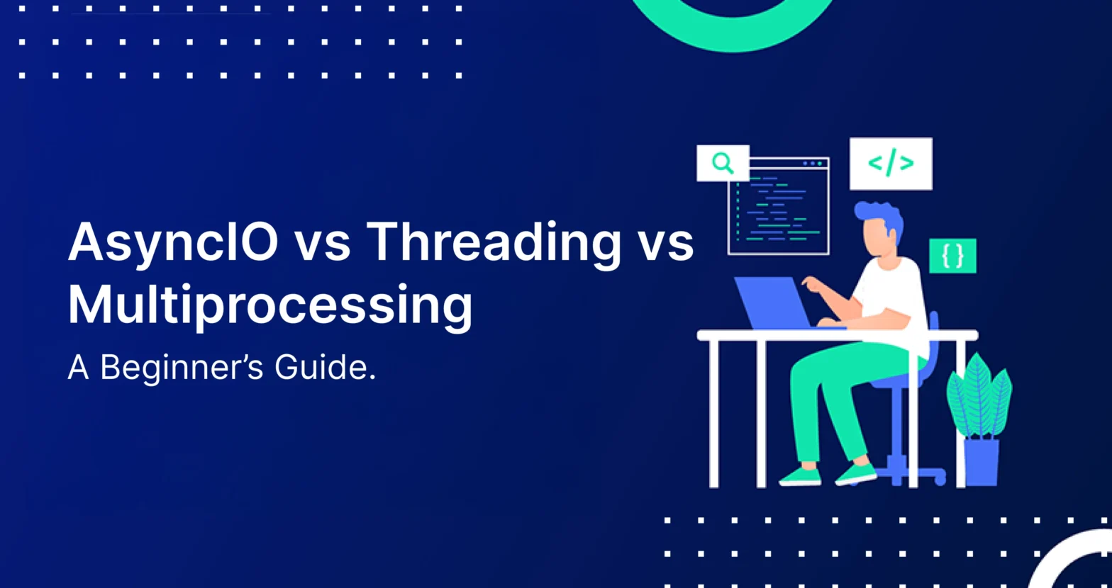 AsyncIO vs Threading vs Multiprocessing: A Beginner’s Guide