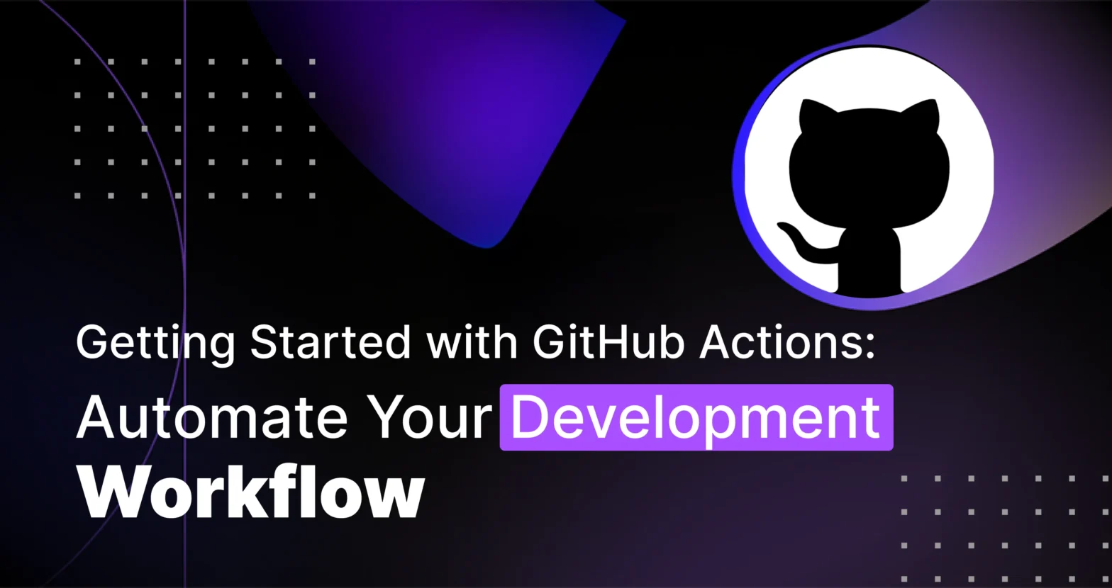 Getting Started with GitHub Actions: Automate Your Development Workflow